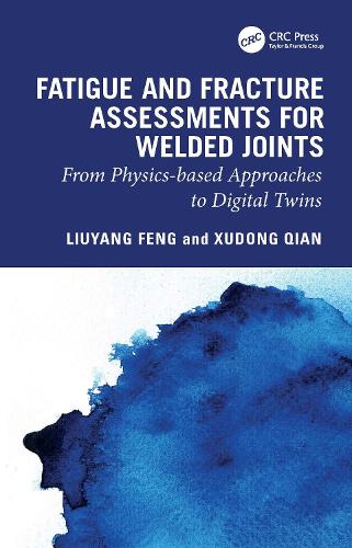 Fatigue and Fracture Assessments for Welded Joints: From physics-based approaches to Digital Twins.