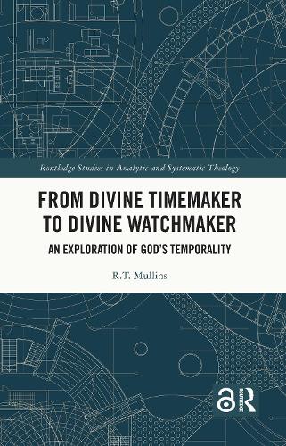 From Divine Timemaker to Divine Watchmaker: An Exploration of God's Temporality.