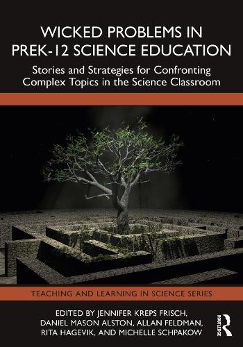 Wicked Problems in PreK-12 Science Education: Stories and Strategies for Confronting Complex Topics in the Science Classroom.