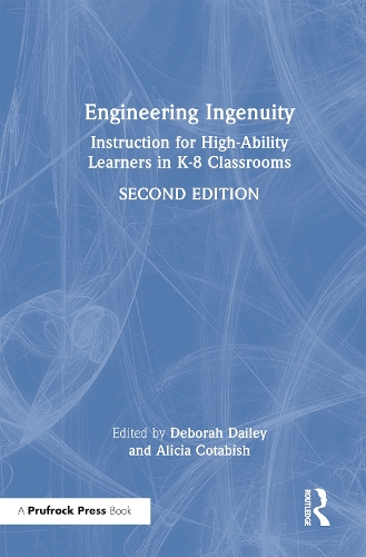 Engineering Ingenuity: Instruction for High-Ability Learners in K-8 Classrooms. 2nd edition