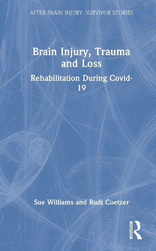 Brain Injury, Trauma and Loss: Rehabilitation During Covid-19.