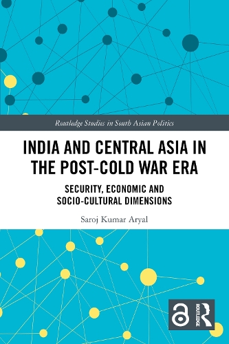 India and Central Asia in the Post-Cold War Era: Security, Economic and Socio-Cultural Dimensions.