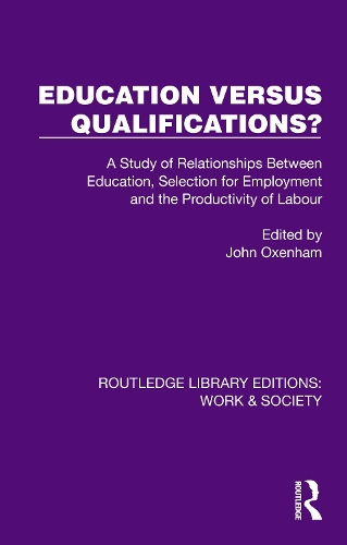 Education Versus Qualifications?: A Study of Relationships Between Education, Selection for Employment and the Productivity of Labour.