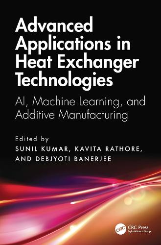 Advanced Applications in Heat Exchanger Technologies: AI, Machine Learning, and Additive Manufacturing.