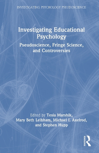 Investigating Educational Psychology: Pseudoscience, Fringe Science, and Controversies.