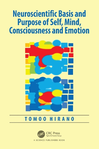 Neuroscientific Basis and Purpose of Self, Mind, Consciousness and Emotion.