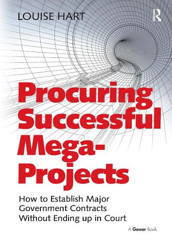 Procuring Successful Mega-Projects: How to Establish Major Government Contracts Without Ending up in Court.