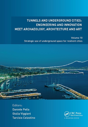 Tunnels and Underground Cities: Engineering and Innovation Meet Archaeology, Architecture and Art: Volume 10: Strategic Use of Underground Space for Resilient Cities.