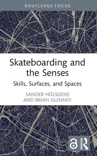 Skateboarding and the Senses: Skills, Surfaces, and Spaces.