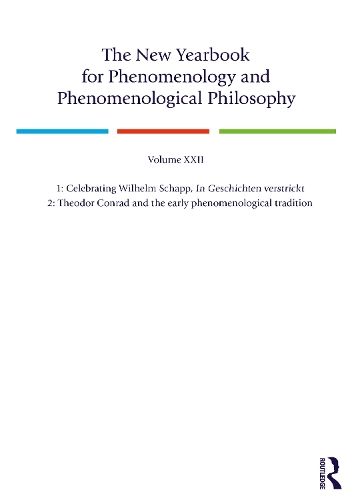 The New Yearbook for Phenomenology and Phenomenological Philosophy: Volume 22, Special Issue. 1: Celebrating Wilhelm Schapp, In Geschichten verstrickt 2: Theodor Conrad and the early phenomenological tradition.