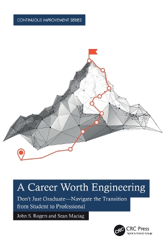 A Career Worth Engineering: Don't Just Graduate-Navigate the Transition from Student to Professional.