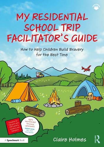 My Residential School Trip Facilitator's Guide: How to Help Children Build Bravery for the Best Time.