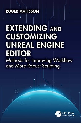 Extending and Customizing Unreal Engine Editor: Methods for Improving Workflow and More Robust Scripting.