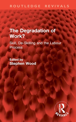 The Degradation of Work?: Skill, De-Skilling and the Labour Process.