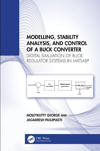 Modelling, Stability Analysis, and Control of a Buck Converter: Digital Simulation of Buck Regulator Systems in MATLAB (R).