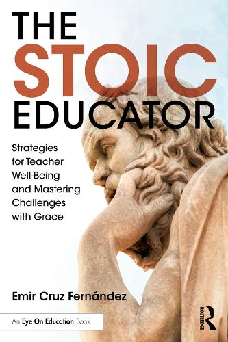 The Stoic Educator: Strategies for Teacher Well-Being and Mastering Challenges with Grace.