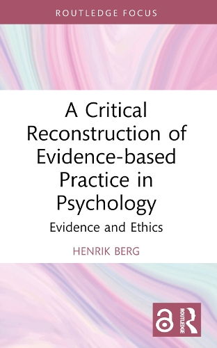 A Critical Reconstruction of Evidence-based Practice in Psychology: Evidence and Ethics.