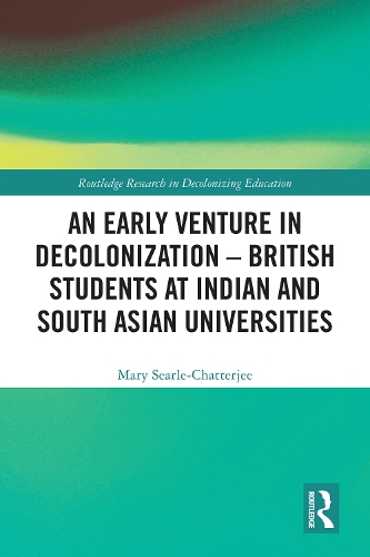 An Early Venture in Decolonization - British Students at Indian and South Asian Universities.