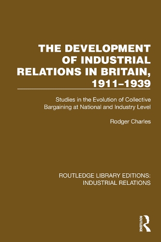 The Development of Industrial Relations in Britain, 1911-1939: Studies in the Evolution of Collective Bargaining at National and Industry Level.