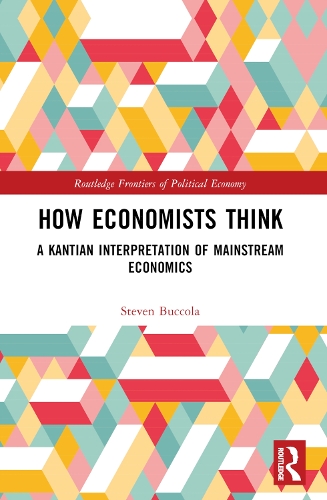 How Economists Think: A Kantian Interpretation of Mainstream Economics.