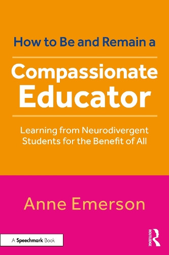 How to Be, and Remain, a Compassionate Educator: Learning from Neurodivergent Students for the Benefit of All.