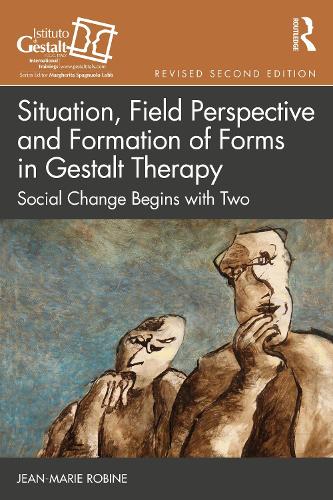 Situation, Field Perspective and Formation of Forms in Gestalt Therapy: Social Change Begins with Two. 2nd edition