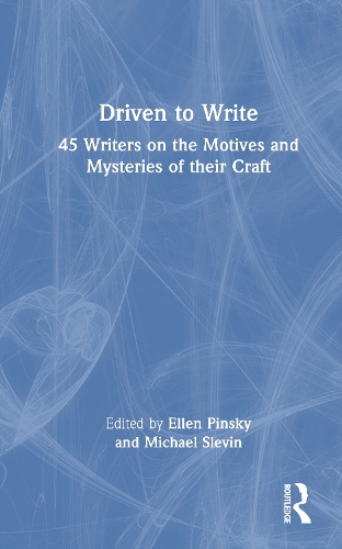 Driven to Write: 45 Writers on the Motives and Mysteries of their Craft.