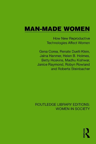 Man-Made Women: How New Reproductive Technologies Affect Women.