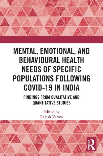 Mental, Emotional, and Behavioural Health Needs of Specific Populations following COVID-19 in India: Findings from Qualitative and Quantitative Studies.