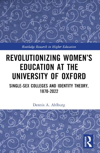 Revolutionizing Women's Education at the University of Oxford: Single-Sex Colleges and Identity Theory, 1870-2022.
