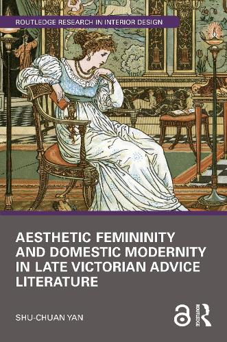 Aesthetic Femininity and Domestic Modernity in Late Victorian Advice Literature.