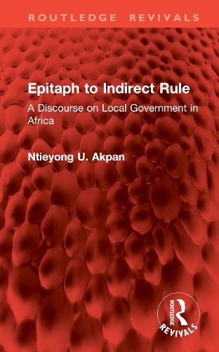 Epitaph to Indirect Rule: A Discourse on Local Government in Africa.