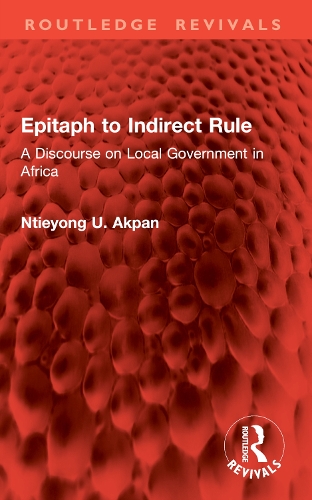Epitaph to Indirect Rule: A Discourse on Local Government in Africa.