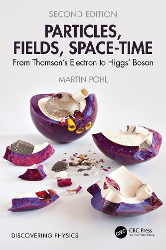 Particles, Fields, Space-Time: From Thomson's Electron to Higgs' Boson. 2nd edition