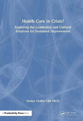 Health Care in Crisis?: Exploring the Leadership and Cultural Solutions for Sustained Improvement.