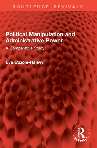 Political Manipulation and Administrative Power: A Comparative Study.