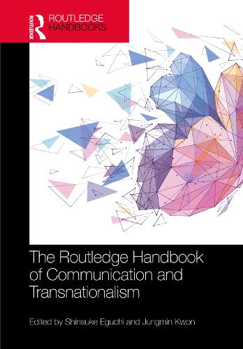The Routledge Handbook of Communication and Transnationalism.