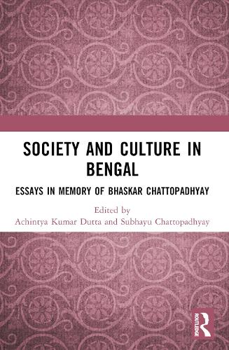 Society and Culture in Bengal: Essays in Memory of Bhaskar Chattopadhyay.
