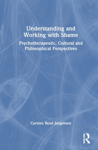 Understanding and Working with Shame: Psychotherapeutic, Cultural and Philosophical Perspectives.