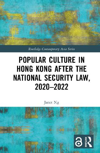 Popular Culture in Hong Kong After the National Security Law, 2020-2022.