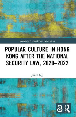 Popular Culture in Hong Kong After the National Security Law, 2020-2022.
