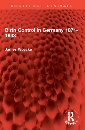 Birth Control in Germany 1871-1933.