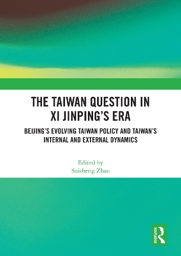 The Taiwan Question in Xi Jinping's Era: Beijing's Evolving Taiwan Policy and Taiwan's Internal and External Dynamics.