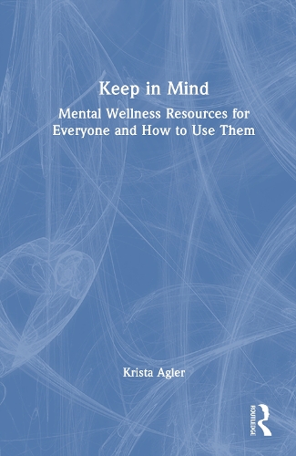 Keep in Mind: Mental Wellness Resources for Everyone and How to Use Them.