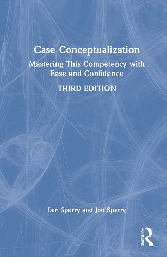 Case Conceptualization: Mastering This Competency with Ease and Confidence. 3rd edition