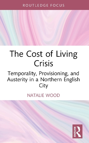 The Cost of Living Crisis: Temporality, Provisioning, and Austerity in a Northern English City.