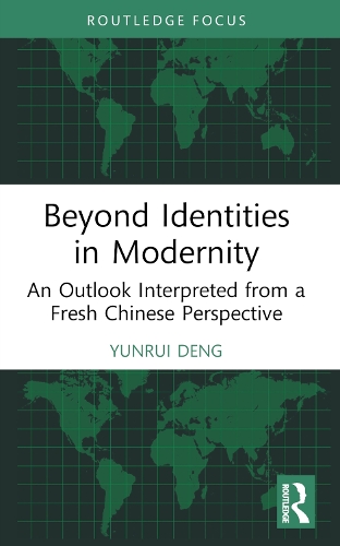 Beyond Identities in Modernity: An Outlook Interpreted from a Fresh Chinese Perspective.