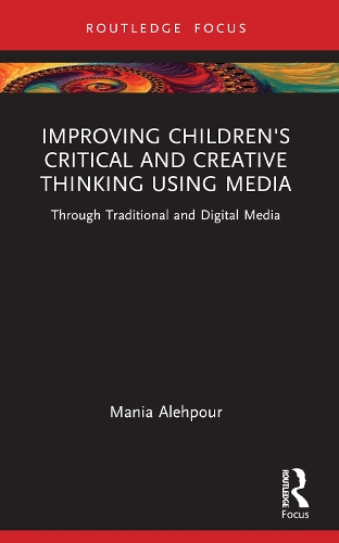 Improving Children's Critical and Creative Thinking Using Media: Through Traditional and Digital Media.