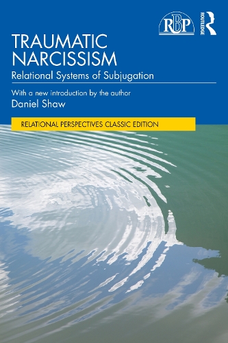 Traumatic Narcissism: Relational Systems of Subjugation.