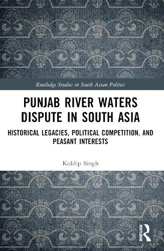 Punjab River Waters Dispute in South Asia: Historical Legacies, Political Competition, and Peasant Interests.